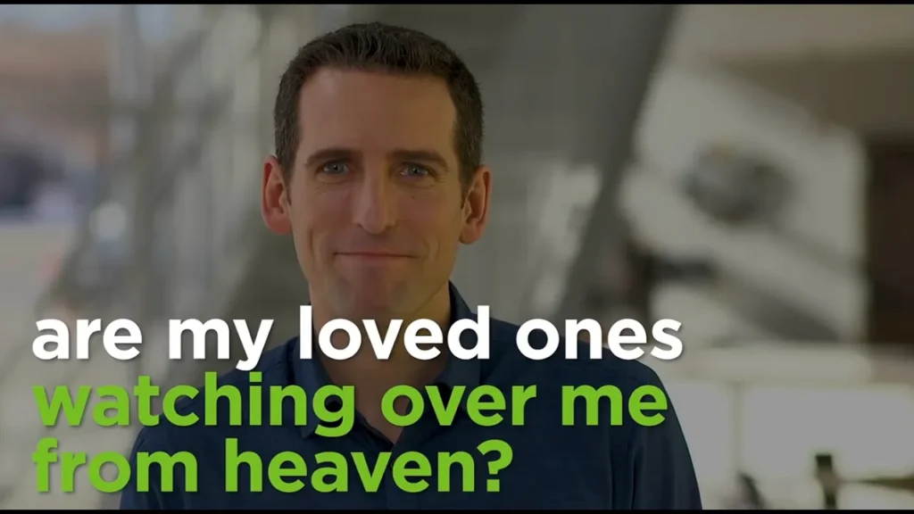 Are my loved ones watching over me from heaven?