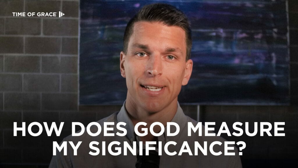 How Does God Measure My Significance?