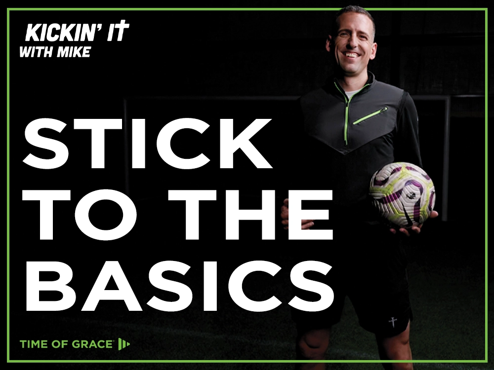 Kickin’ It with Mike: Stick to the Basics