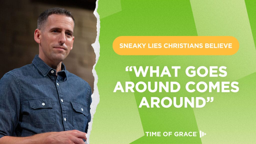 Sneaky Lies Christians Believe: "What Goes Around Comes Around"