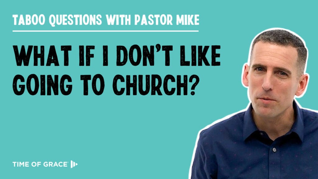 What if I Don't Like Going to Church?