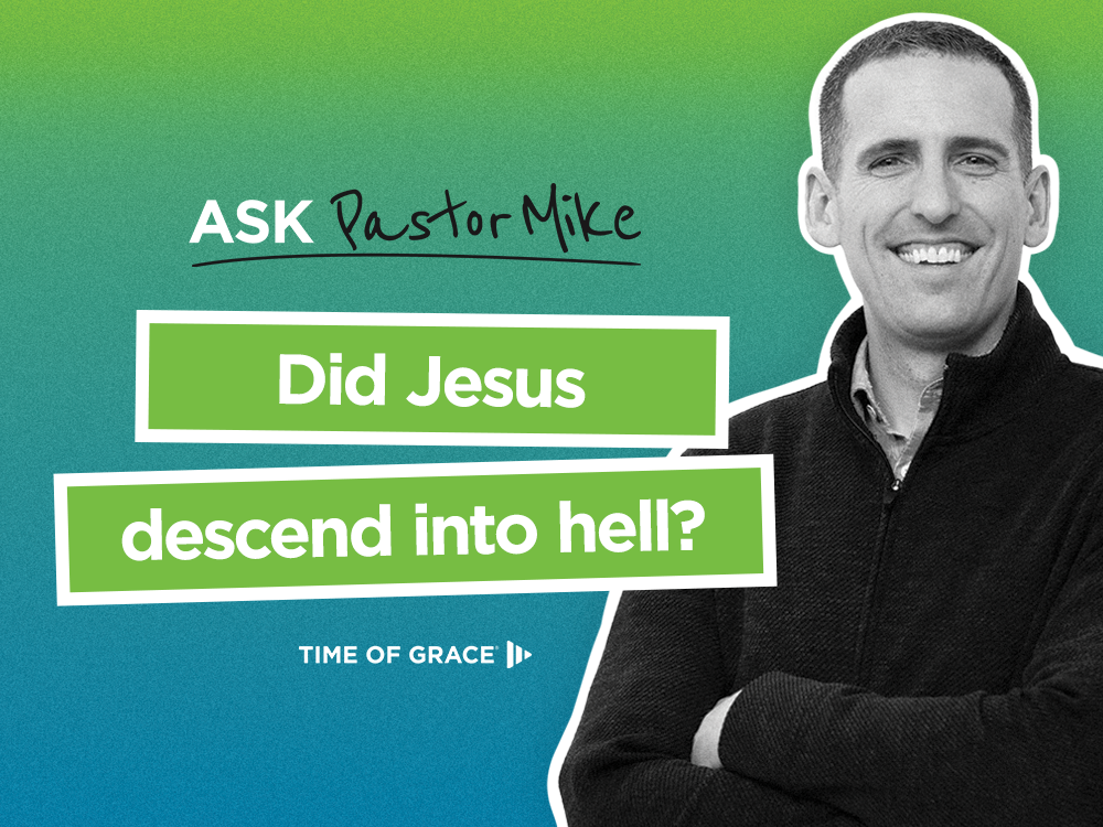 Did Jesus descend into hell?