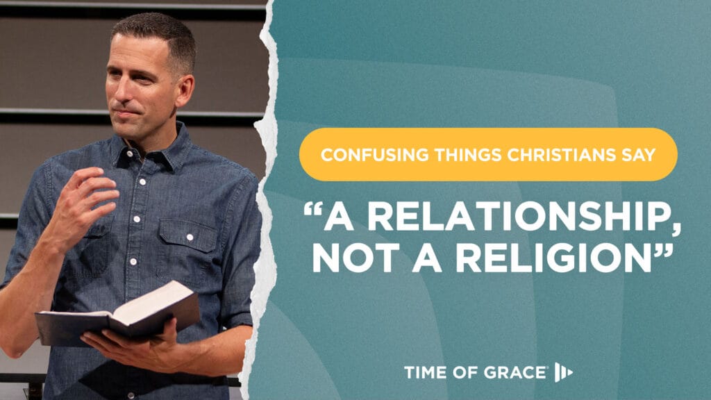 Confusing Things Christians Say: "A Relationship, Not a Religion"