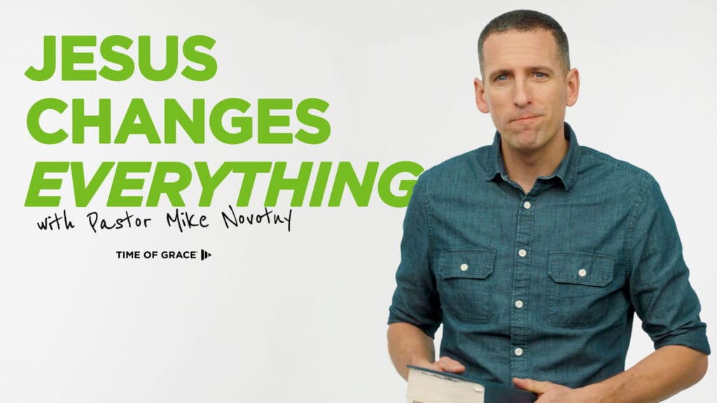 Jesus Changes Everything with Pastor Mike Novotny