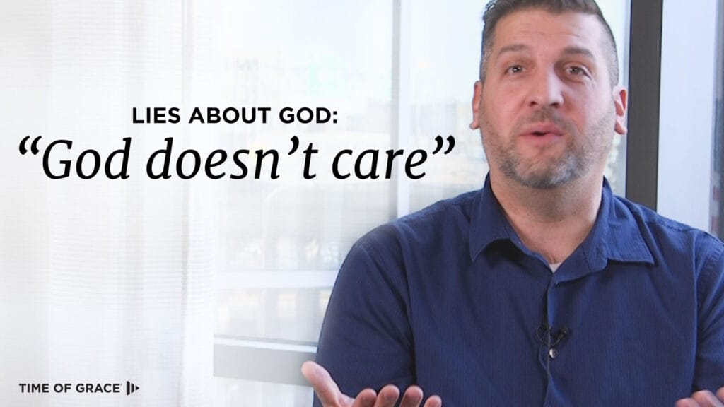Lies About God: “God Doesn’t Care”