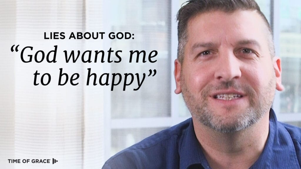 Lies About God: "God Wants Me to Be Happy"