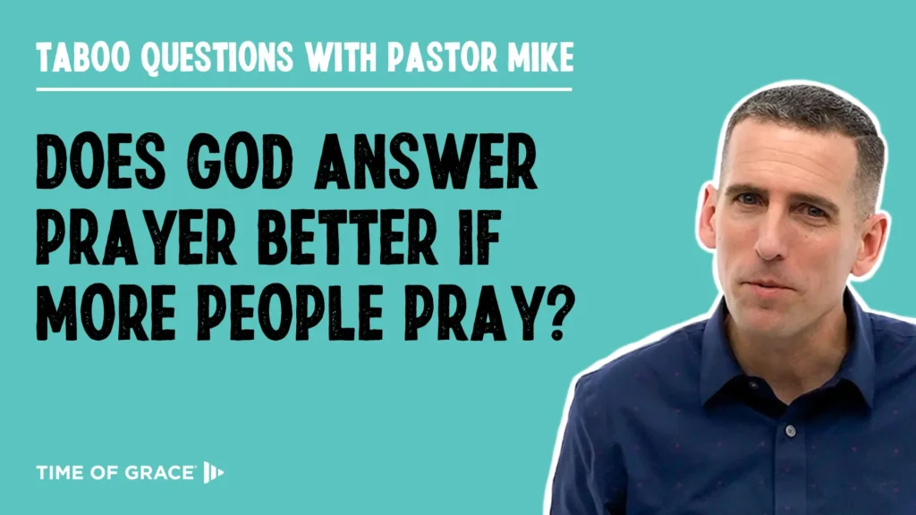 Does God Answer Prayer Better if More People Pray?