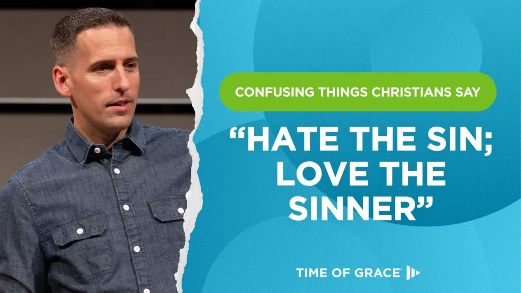 Confusing Things Christians Say: "Hate the Sin; Love the Sinner"