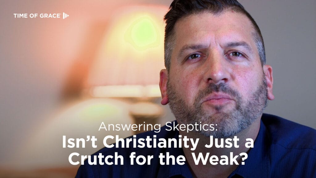 Isn't Christianity Just a Crutch for the Weak?