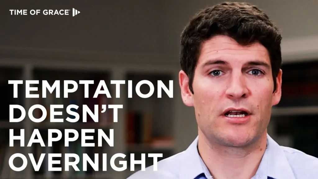 Temptation Doesn’t Happen Overnight