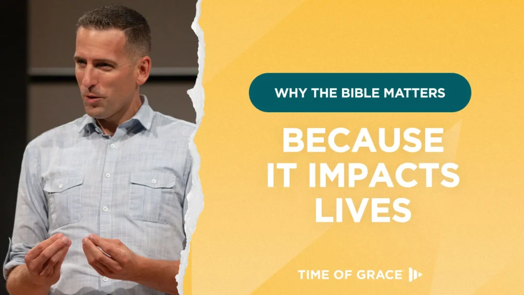 Why the Bible Matters: Because It Impacts Lives