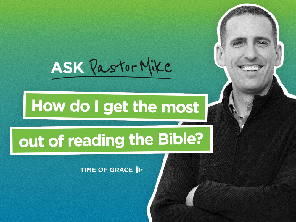 How Do I Get the Most Out of Reading the Bible?