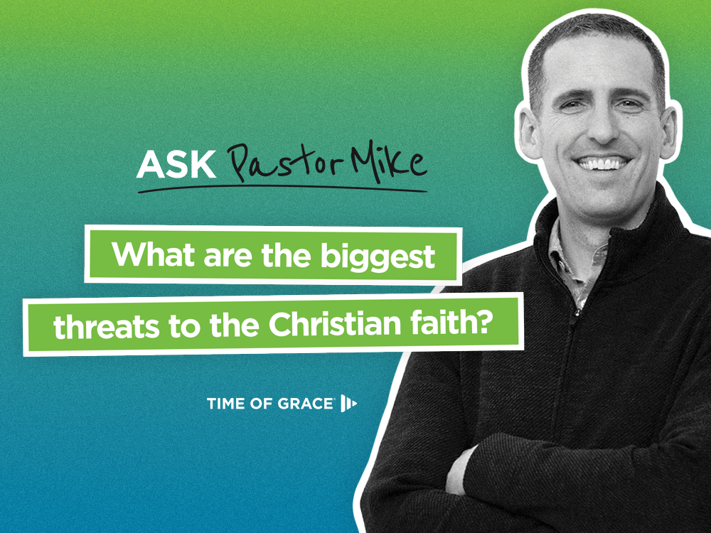 What are the biggest threats to the Christian faith?