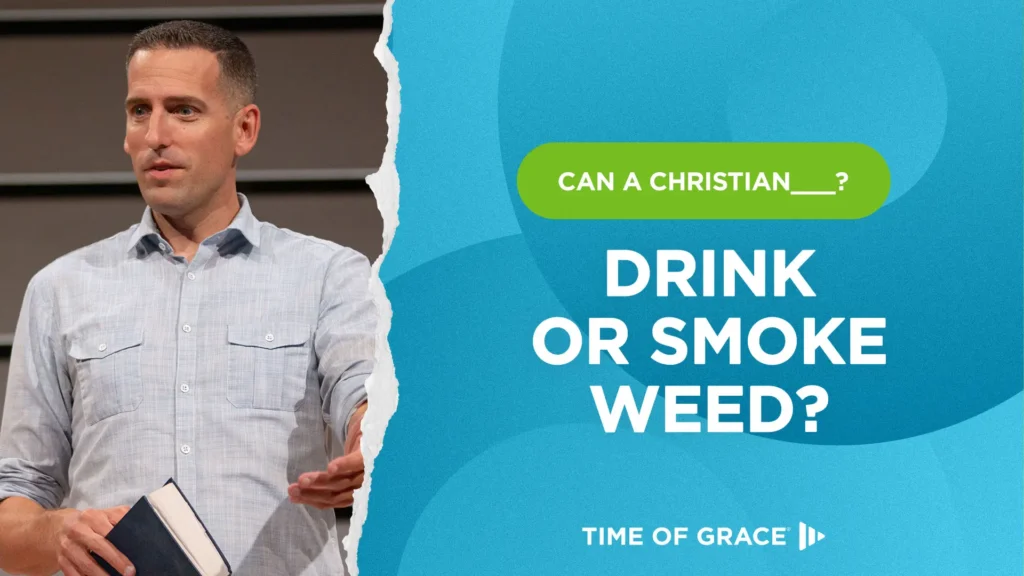 Can a Christian Drink or Smoke Weed?